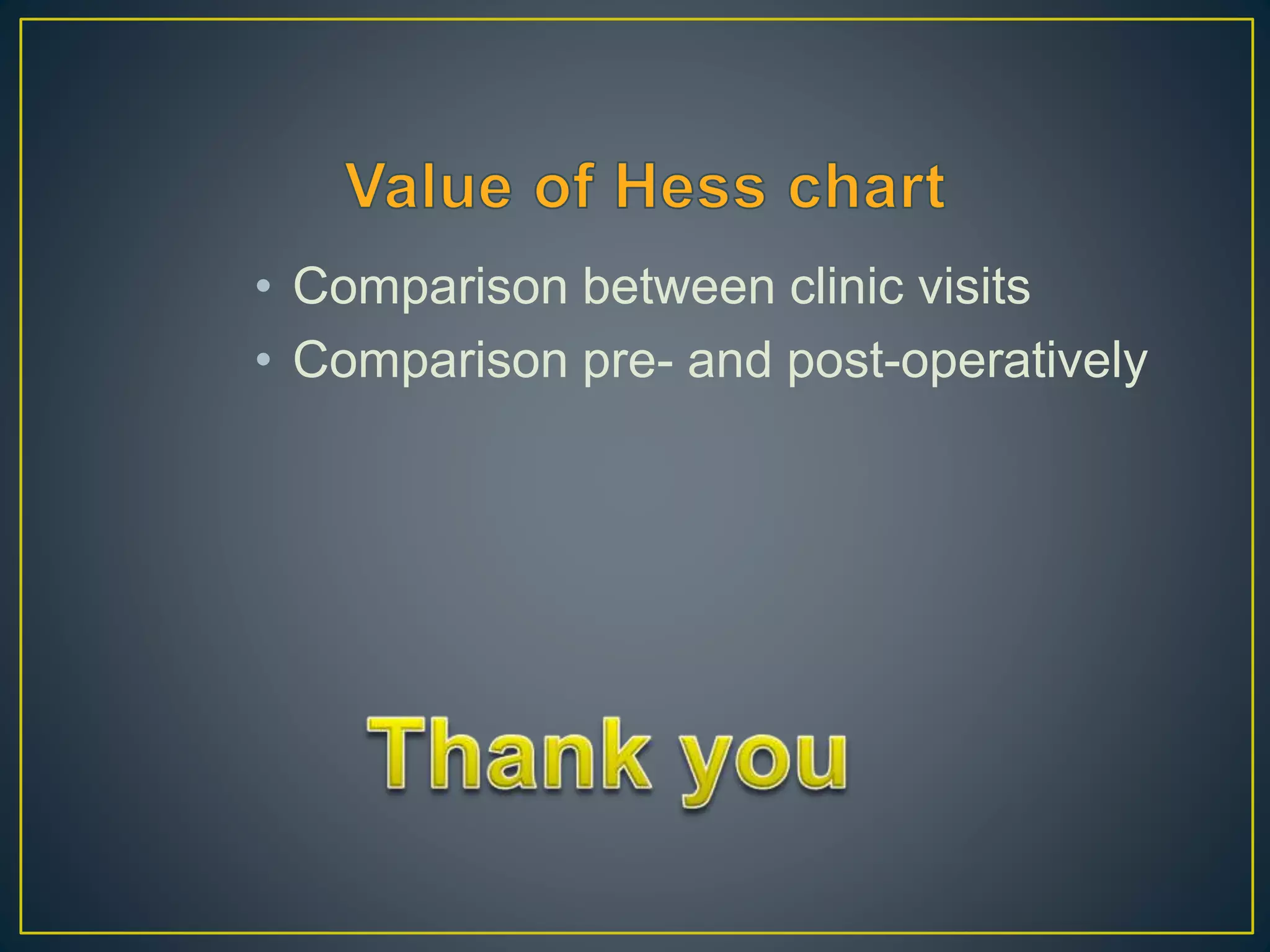 • Comparison between clinic visits
• Comparison pre- and post-operatively
 