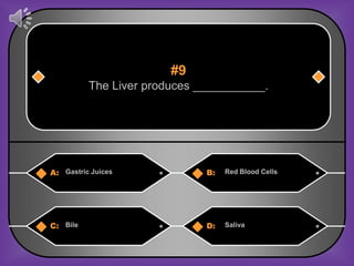 #9
          The Liver produces ___________.




A: Gastric Juices             B:   Red Blood Cells




C: Bile                       D:   Saliva
 