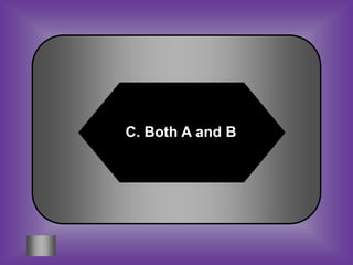 C. Both A and B
 