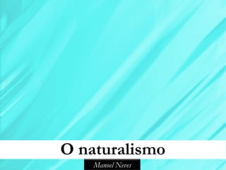 O naturalismo
    Manoel Neves
 