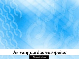 As vanguardas europeias
        Manoel Neves
 