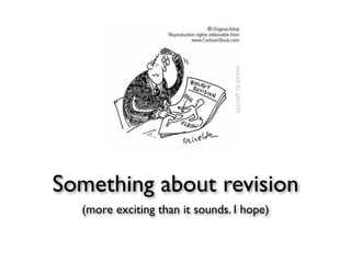 Something about revision
  (more exciting than it sounds. I hope)
 