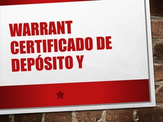 WARRANT
CERTIFICADO DE
DEPÓSITO Y
 