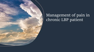 Management of pain in
chronic LBP patient
 