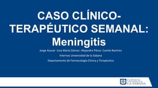CASO CLÍNICO-
TERAPÉUTICO SEMANAL:
Meningitis
 