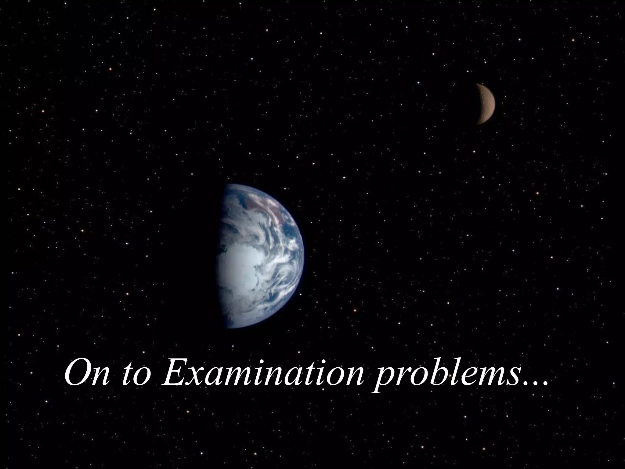 On to Examination problems...
 