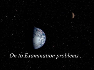 On to Examination problems...
 