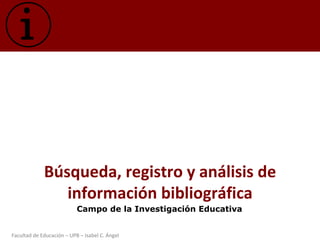 Búsqueda, registro y análisis de información bibliográfica Campo de la Investigación Educativa 