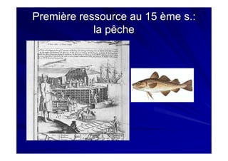 Première ressource au 15Première ressource au 15 èmeème s.:s.:
la pêchela pêche
 