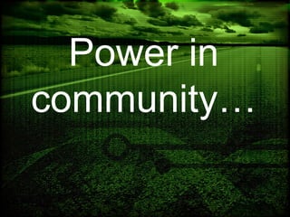 Power in
community…
 