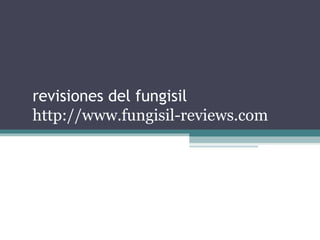 revisiones del fungisil
http://www.fungisil-reviews.com
 