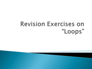 Revision Exercises on “Loops” 