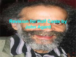 Revision for Half Caste by John Agard 