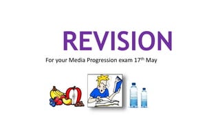 REVISIONFor your Media Progression exam 17th May
 