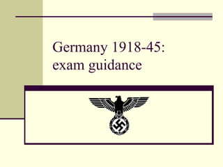 Germany 1918-45:
exam guidance
 