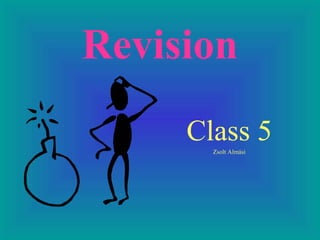 Revision
     Class 5
       Zsolt Almási
 