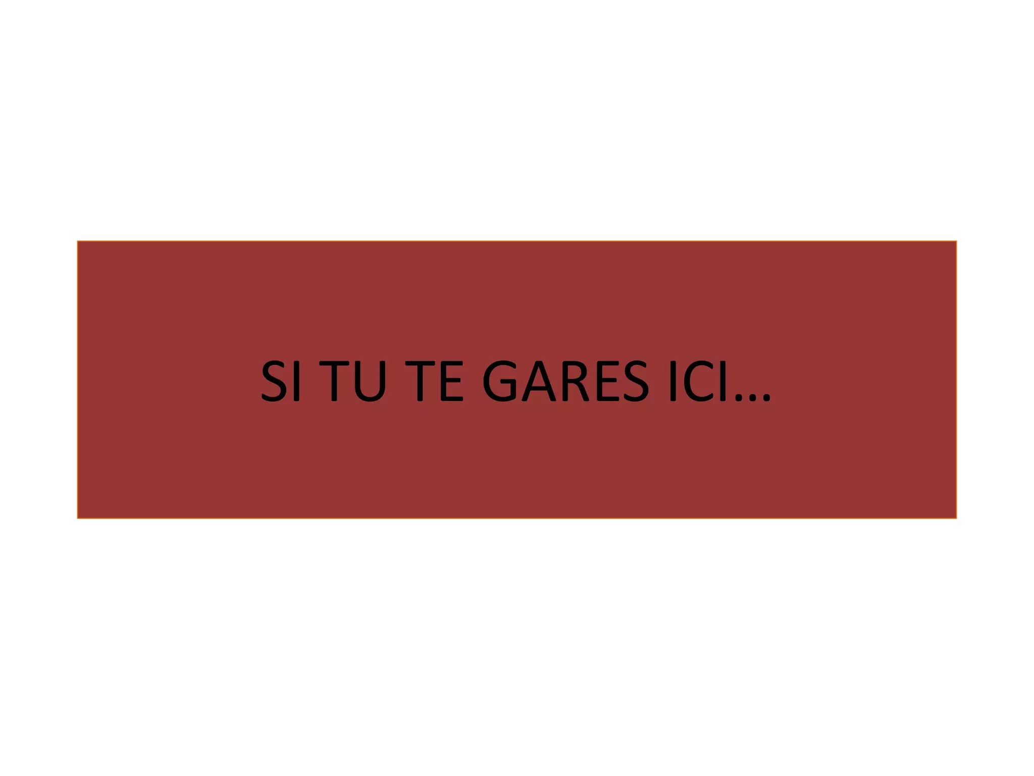 SI TU TE GARES ICI… 
 