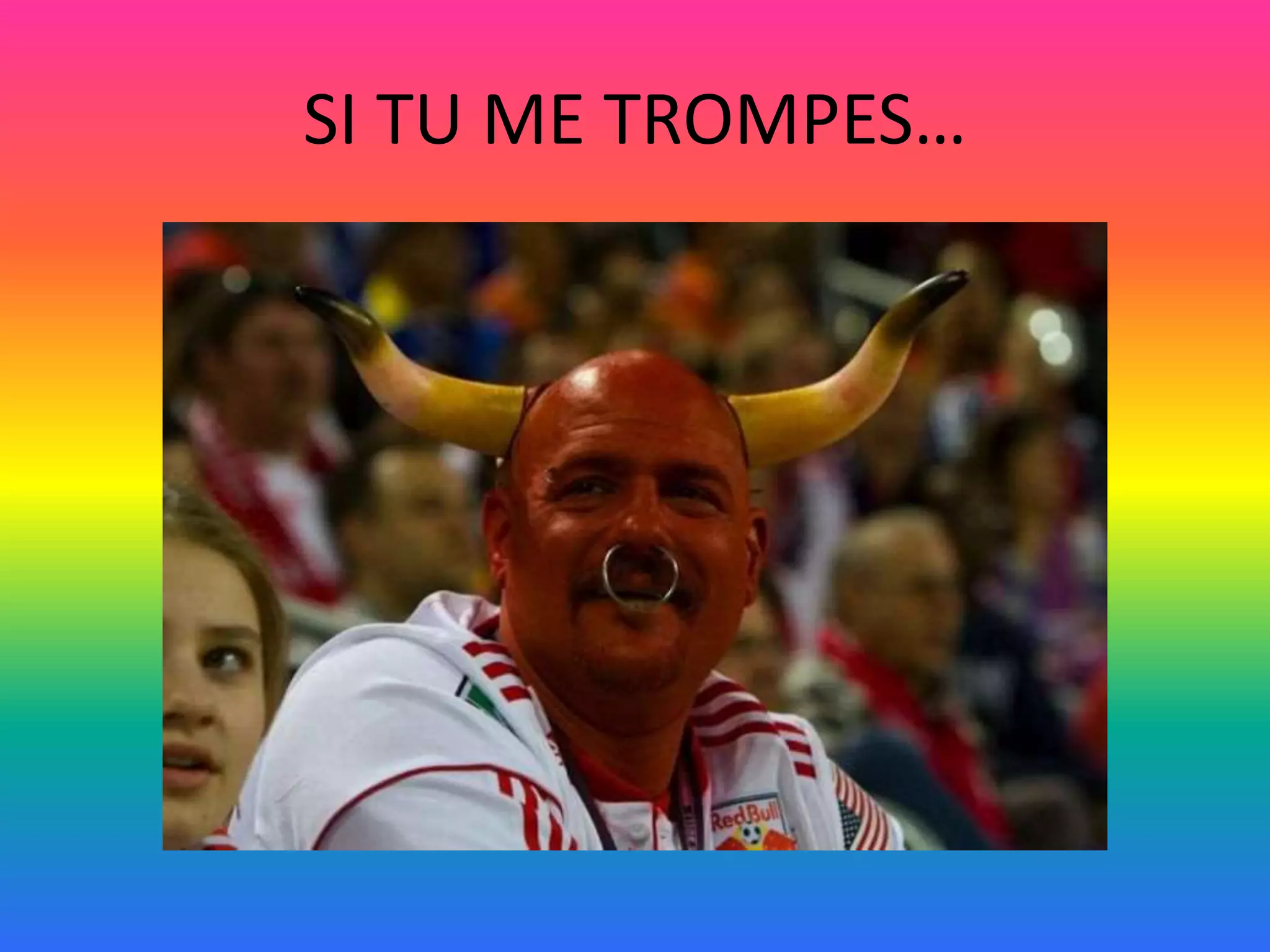 SI TU ME TROMPES… 
