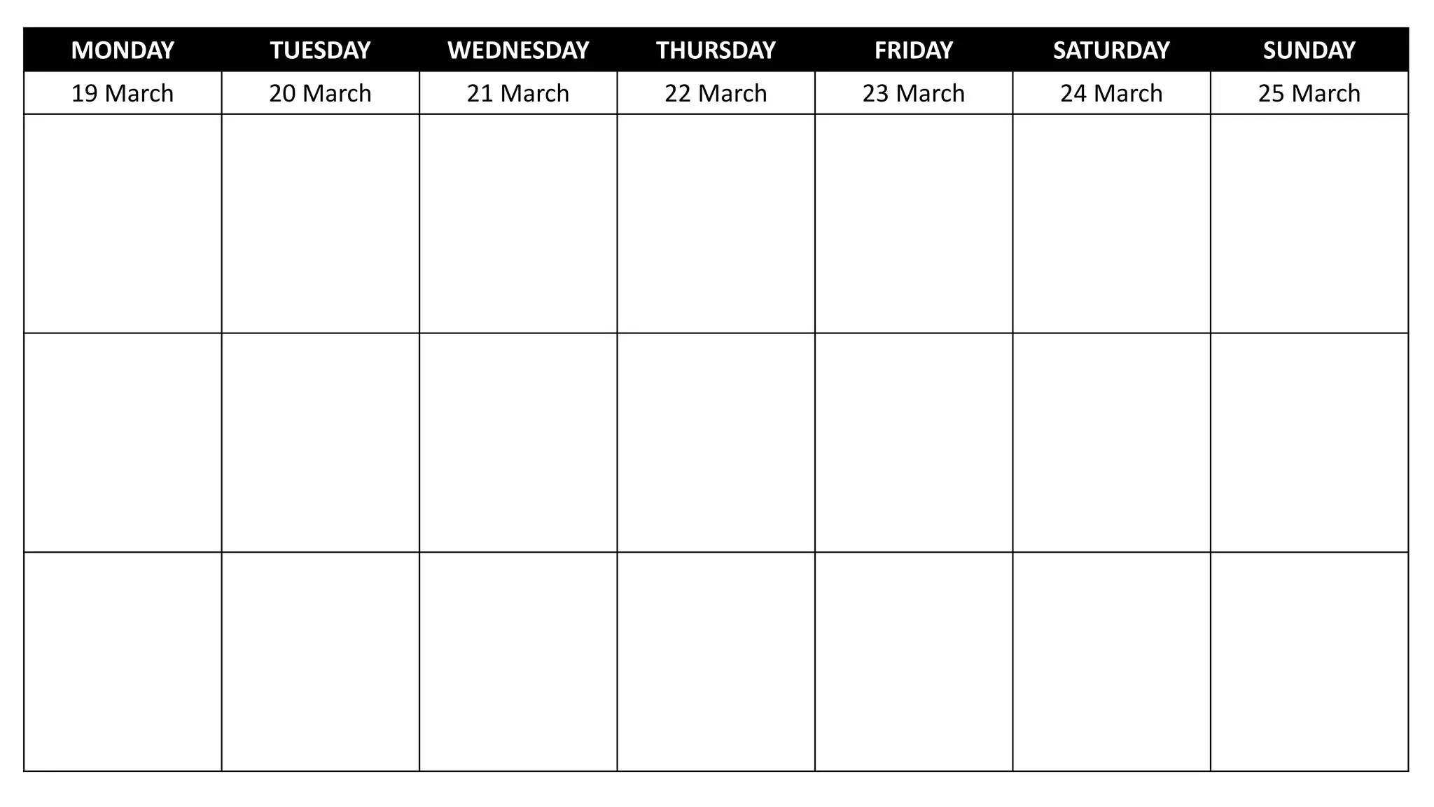 MONDAY TUESDAY WEDNESDAY THURSDAY FRIDAY SATURDAY SUNDAY
19 March 20 March 21 March 22 March 23 March 24 March 25 March
 