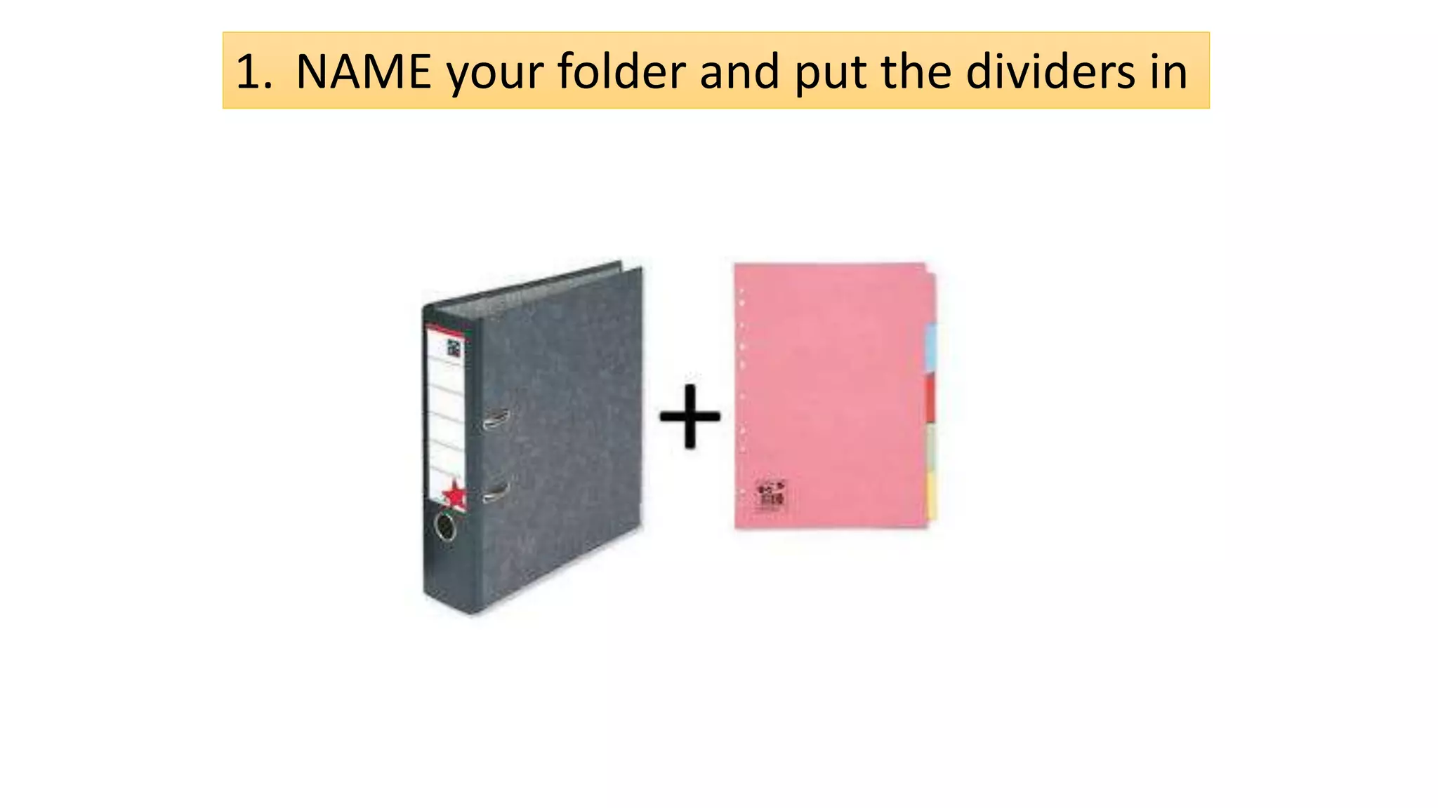 1. NAME your folder and put the dividers in
 