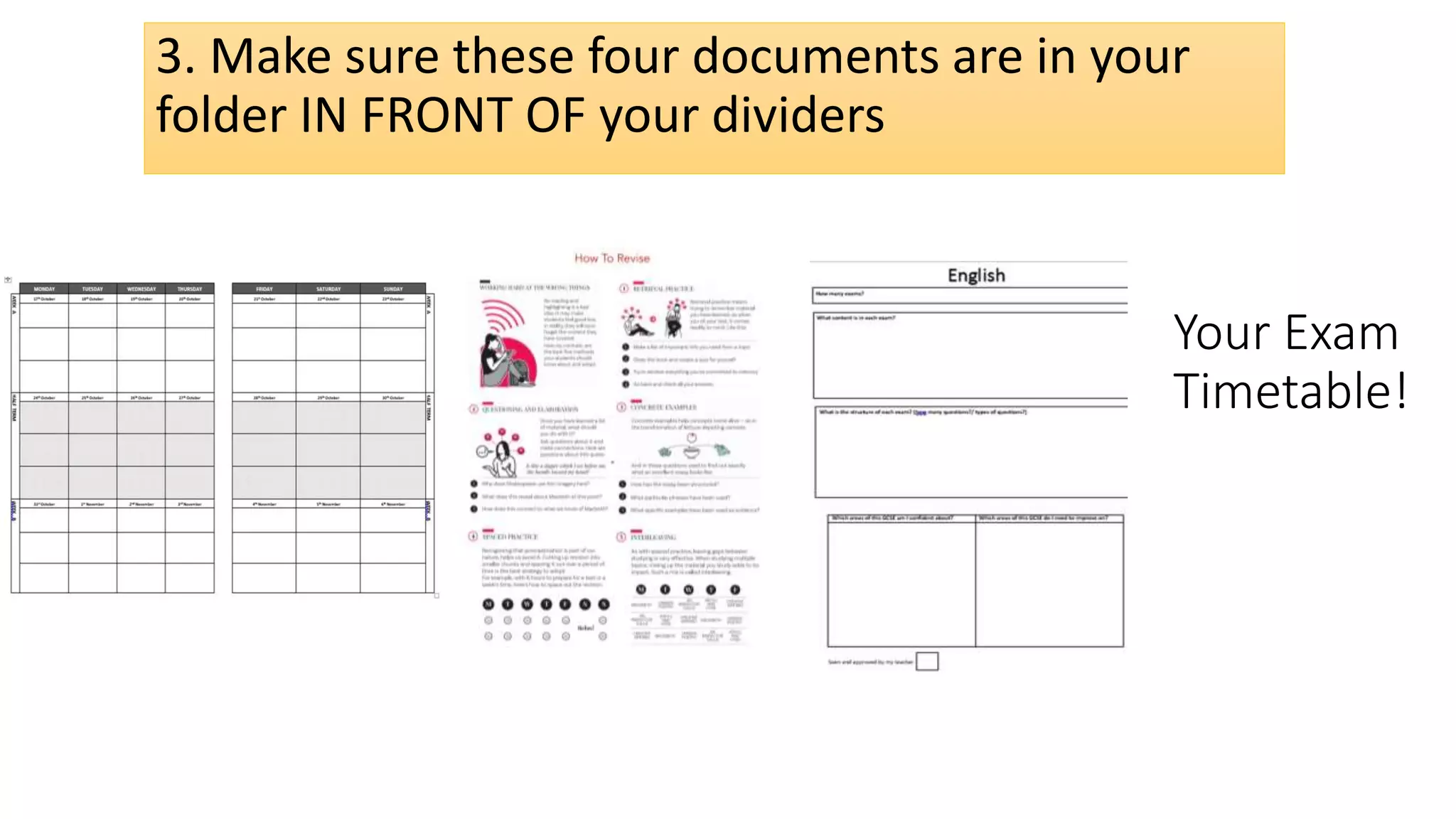 Your Exam
Timetable!
3. Make sure these four documents are in your
folder IN FRONT OF your dividers
 