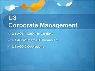 U3 AOS 1 LSO‟s in Context
 Characteristics of LSOs
 Business Objectives
 Management Functions
 Contributions to the Econom...
