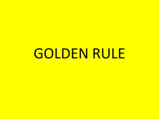 GOLDEN RULE
 
