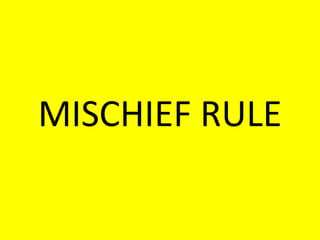 MISCHIEF RULE
 