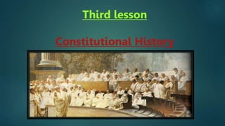 Third lesson
Constitutional History
 