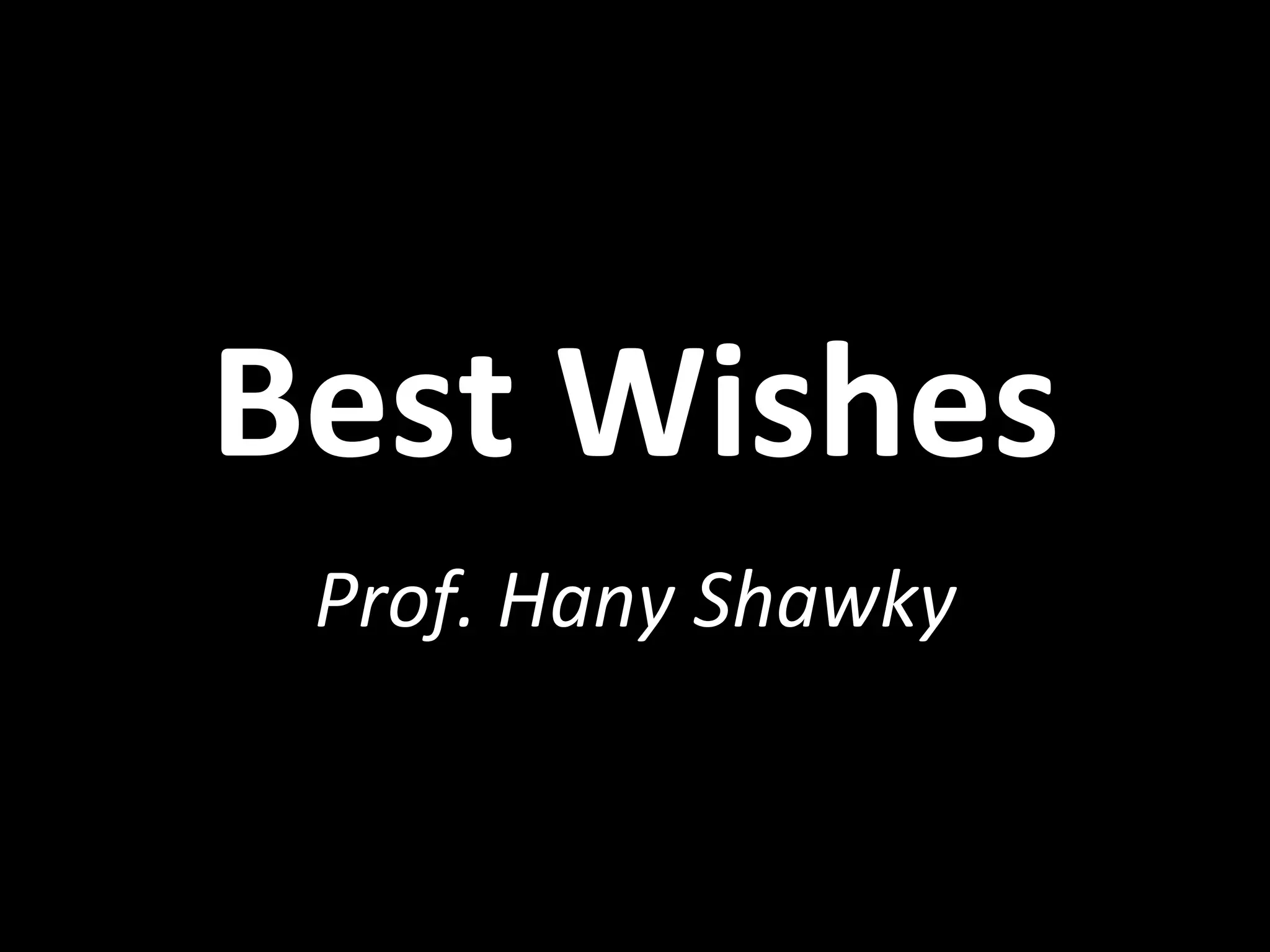 Best Wishes Prof. Hany Shawky