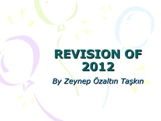 REVISION OF
   2012
By Zeynep Özaltın Taşkın
 