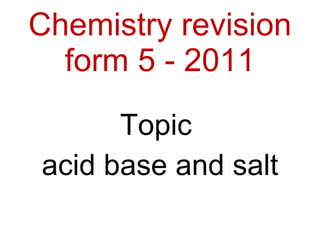 Chemistry revision form 5 - 2011 ,[object Object],[object Object]