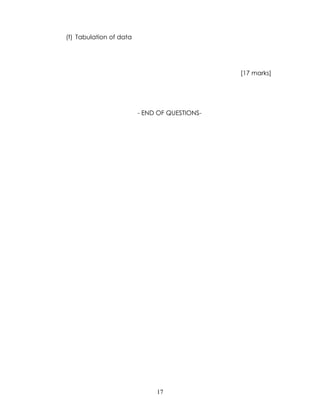 (f) Tabulation of data




                                               [17 marks]




                         - END OF QUESTIONS-




                              17
 