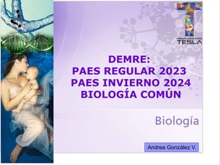 Andrea González V.
DEMRE:
PAES REGULAR 2023
PAES INVIERNO 2024
BIOLOGÍA COMÚN
 