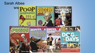 Sarah Albee
www.sarahalbeebooks.com
 