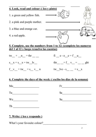 2
____________ ___________ __________ ___________
4. Look, read and colour: ( leo y pinto)
1. a green and yellow fish.
2. ...