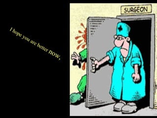 Ih

op
e

yo

ua

re
b

e tt

er
n

ow
,

 