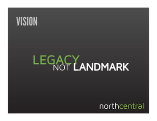 VISION


    LEGACY
       NOT



             northcentral
 