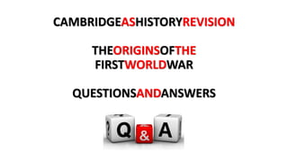 CAMBRIDGEASHISTORYREVISION
THEORIGINSOFTHE
FIRSTWORLDWAR
QUESTIONSANDANSWERS
 