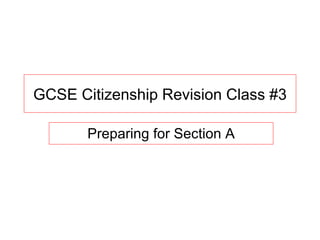 GCSE Citizenship Revision Class #3 Preparing for Section A 