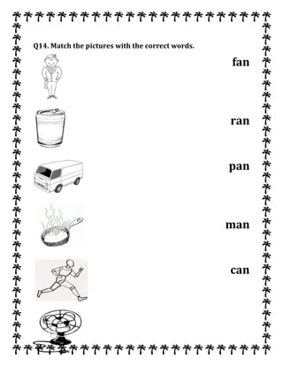 Q14. Match the pictures with the correct words.
fan
ran
pan
man
can
 