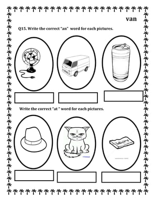 van
Q15. Write the correct “an” word for each pictures.
Write the correct “at “ word for each pictures.
 