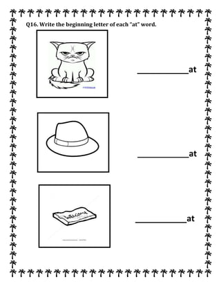Q16. Write the beginning letter of each “at” word.
___________at
___________at
___________at
 