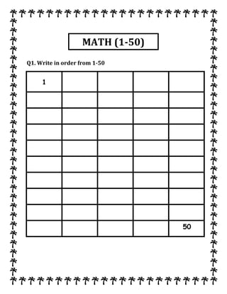 Q1. Write in order from 1-50
1
50
MATH (1-50)
 