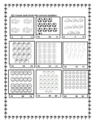 Q3. Count and circle the correct number.
1
2 3 4 12 10 9
9
8 7 5
9
15 18 12
9
16 14 11
9
16 14 11
9
15 20 18
9
15 25 20
9
25 30 35
9
 