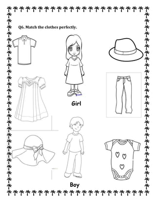 Q6. Match the clothes perfectly.
Girl
Boy
 
