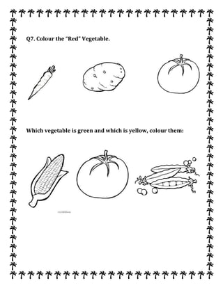 Q7. Colour the “Red” Vegetable.
Which vegetable is green and which is yellow, colour them:
 