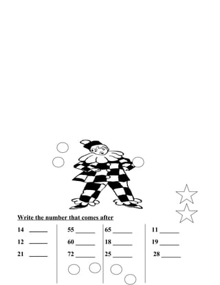 Write the number that comes after
14 55 ______ 65 ______ 11 ______
12 60 ______ 18 ______ 19 ______
21 72 ______ 25 ______ 28 ______
 