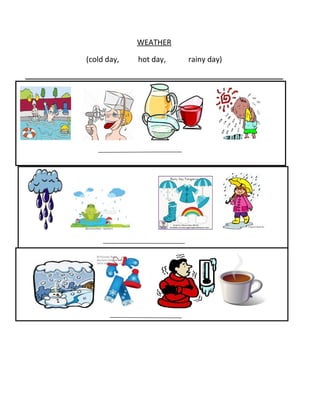 WEATHER
(cold day, hot day, rainy day)
 