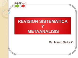 REVISION SISTEMATICA Y METAANALISIS,[object Object],Dr.  Mauro De La O,[object Object]